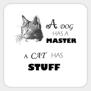 A dog has a master - A cat has stuff Sticker